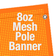 8oz Mesh Pole Banners